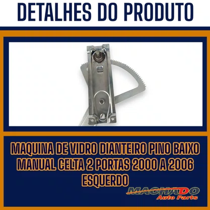 Máquina de Vidro Dianteira Pino Baixo Manual Celta 2 Portas 2000 a 2006 Esquerdo Motorista