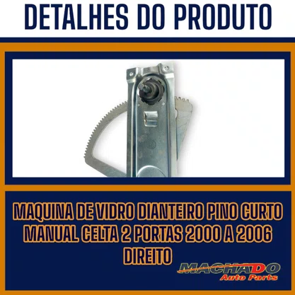 Máquina de Vidro Dianteira Pino Curto Manual Celta 2000 a 2006 4 Portas Direito Caroneiro