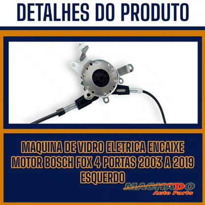 Máquina de Vidro Dianteiro Elétrico Encaixe Motor Bosch Fox 4 Portas 2003 a 2019 Esquerdo Motorista