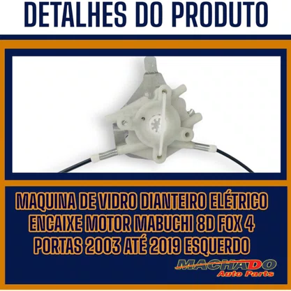 Máquina de Vidro Dianteiro Elétrico Encaixe Motor Mabuchi 8D Fox 4 Portas 2003 a 2019 Esquerdo Motorista