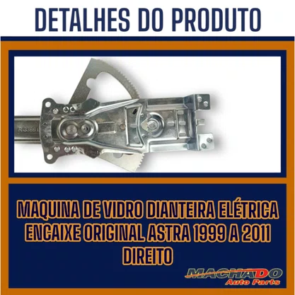 Máquina de Vidro Dianteiro Elétrico Encaixe Original Astra 2 e 4 Portas 1999 a 2011 Direito Caroneiro