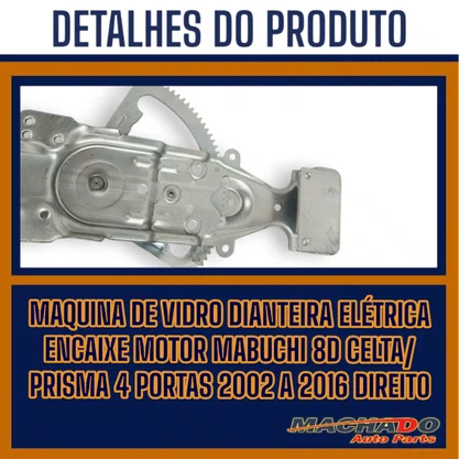 Máquina Vidro Dianteira Elétrica Encaixe Motor Mabuchi 8D Celta Prisma 4 Portas 2002 a 2016 Direito Caroneiro