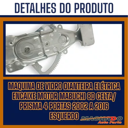 Máquina Vidro Dianteira Elétrica Encaixe Motor Mabuchi 8D Celta Prisma 4 Portas 2002 a 2016 Esquerdo Motorista