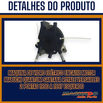 Máquina Vidro Dianteira Elétrica Encaixe Motor Mabuchi Quantum Santana Royale Versailles 2 Portas 1990 a 1997 Esquerdo Motorista