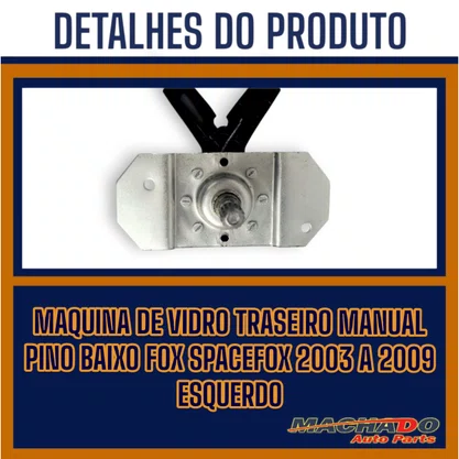 Máquina Vidro Traseira Manual Pino Baixo Fox Spacefox 2003 a 2009 Esquerdo Motorista